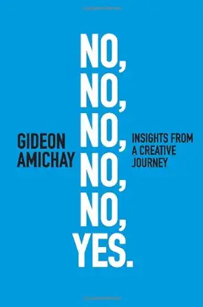 no no no no no yes insights from a creative journey 1st edition gideon amichay ,keith reinhard ,richard wilde