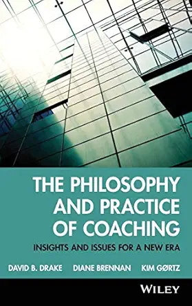 the philosophy and practice of coaching insights and issues for a new era 1st edition david b drake ,diane