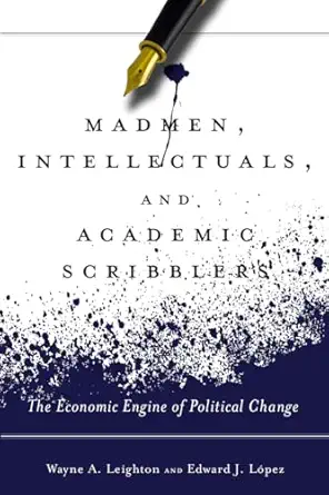 madmen intellectuals and academic scribblers the economic engine of political change 1st edition edward j