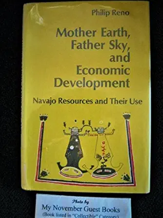 mother earth father sky and economic development navajo resources and their use 1st edition philip reno
