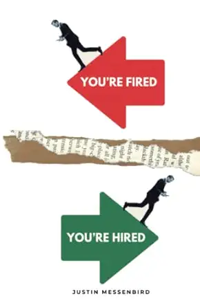 youre fired youre hired from mess to success how to bounce back from the trauma of job loss and secure your