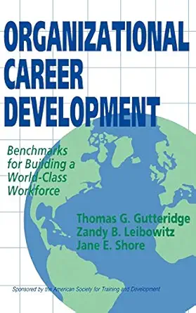 organizational career development benchmarks for building a world class workforce 1st edition thomas g