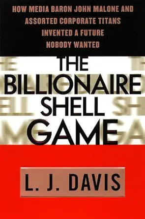 the billionaire shell game how cable baron john malone and assorted corporate titans invented a future nobody