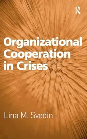 organizational cooperation in crises 1st edition lina m svedin 0754677257, 978-0754677253