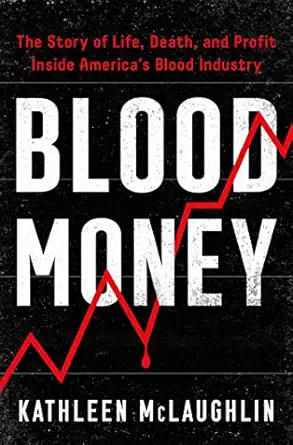 blood money the story of life death and profit inside americas blood industry 1st edition kathleen mclaughlin