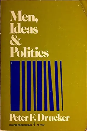 men ideas and politics essays 1st edition peter ferdinand drucker 0060905905, 978-0060905903