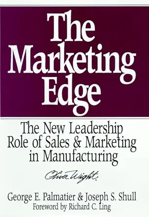 the marketing edge the new leadership role of sales and marketing in manufacturing 1st edition george