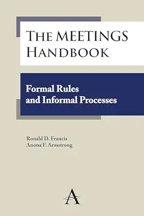 the meetings handbook formal rules and informal processes 1st edition ronald d francis ,anona f armstrong