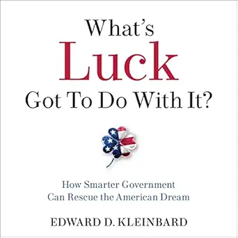 whats luck got to do with it how smarter government can rescue the american dream 1st edition edward d