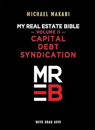 my real estate bible capital debt syndication 1st edition michael makabi ,oran aviv 1447514432, 978-1447514435