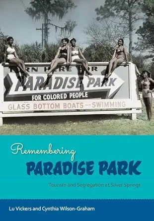 remembering paradise park tourism and segregation at silver springs 1st edition lu vickers ,cynthia wilson
