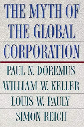 the myth of the global corporation 1st edition paul doremus ,william w keller ,louis w pauly ,simon reich