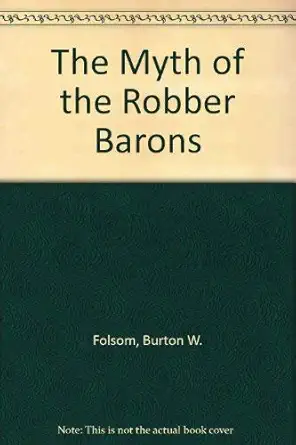 the myth of the robber barons 1st edition burton w folsom 0963020307, 978-0963020307