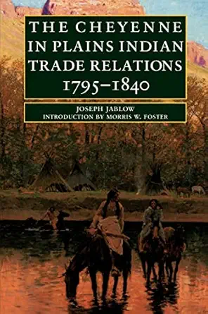 the cheyenne in plains indian trade relations 1795 1840 1st edition joseph jablow ,morris w foster