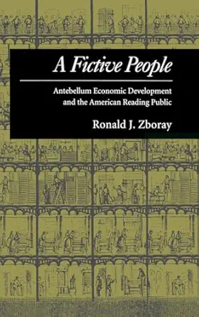 a fictive people antebellum economic development and the american reading public 1st edition ronald j zboray