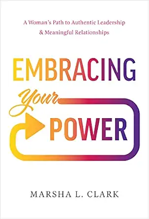 embracing your power a womans path to authentic leadership and meaningful relationships 1st edition marsha l