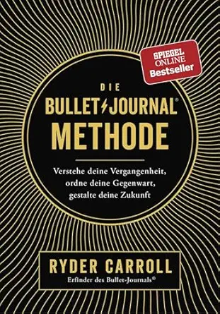 die bullet journal methode verstehe deine vergangenheit ordne deine gegenwart gestalte deine zukunft 1st