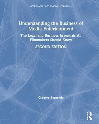 understanding the business of media entertainment the legal and business essentials all filmmakers should