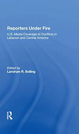 reporters under fire u s media coverage of conflicts in lebanon and central america 1st edition landrum r