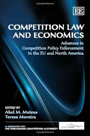 competition law and economics advances in competition policy enforcement in the eu and north america 1st