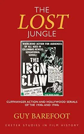 the lost jungle cliffhanger action and hollywood serials of the 1930s and 1940s 1st edition guy barefoot