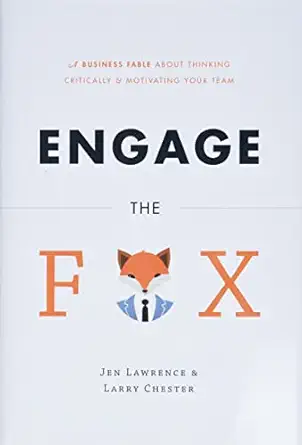 engage the fox a business fable about thinking critically and motivating your team 1st edition jennifer