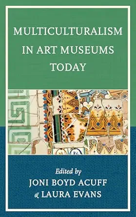 multiculturalism in art museums today 1st edition joni boyd acuff ,laura evans 0759124108, 978-0759124103