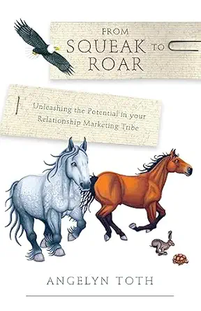 from squeak to roar unleashing the potential in your relationship marketing tribe 1st edition ms angelyn toth