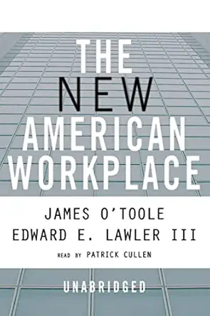 the new american workplace 1st edition vice president james o'toole ,edward e lawler iii iii ,patrick cullen
