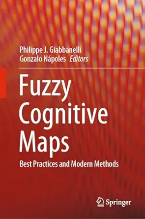 fuzzy cognitive maps best practices and modern methods 1st edition philippe j giabbanelli ,gonzalo napoles