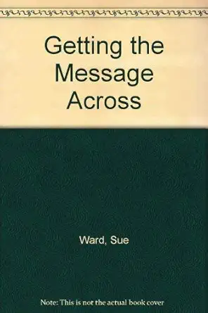 getting the message across public relations publicity and working with the media 1st edition sue ward