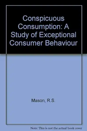 conspicuous consumption a study of exceptional consumer behaviour 1st edition r s mason 0566004046,