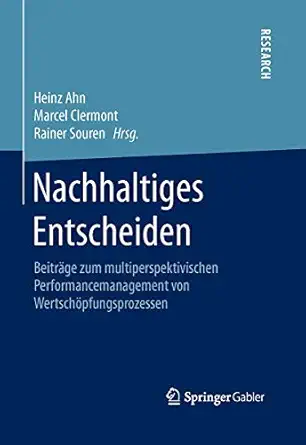 nachhaltiges entscheiden beitrage zum multiperspektivischen performancemanagement von wertschopfungsprozessen