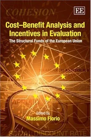 cost benefit analysis and incentives in evaluation the structural funds of the european union 1st edition