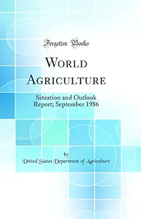 world agriculture situation and outlook report september 1986 1st edition united states department of
