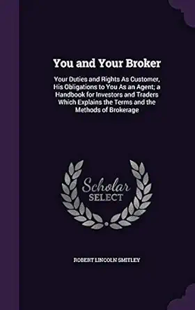 you and your broker your duties and rights as customer his obligations to you as an agent a handbook for