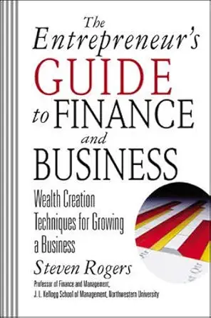 the entrepreneurs guide to finance and business wealth creation techniques for growing a business 1st edition
