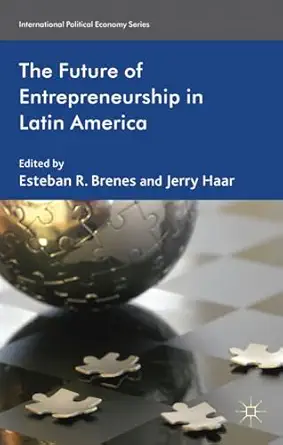the future of entrepreneurship in latin america 1st edition e brenes ,j haar 023027918x, 978-0230279186