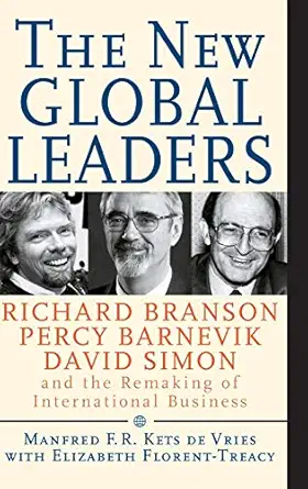 the new global leaders richard branson percy barnevik david simon and the remaking of international business