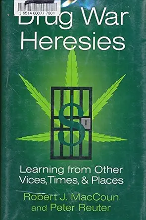 drug war heresies learning from other vices times and places 1st edition robert j maccoun ,peter reuter