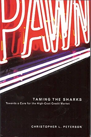 taming the sharks towards a cure for the high cost credit market 1st edition christopher peterson 1931968098,