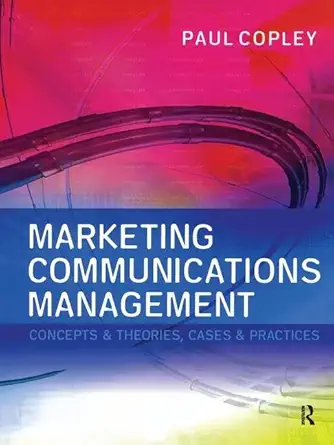 marketing communications management concepts and theories cases and practices 1st edition paul copley