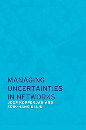 managing uncertainties in networks 1st edition erik hans klijn ,joop koppenjan 0824779584, 978-0824779580