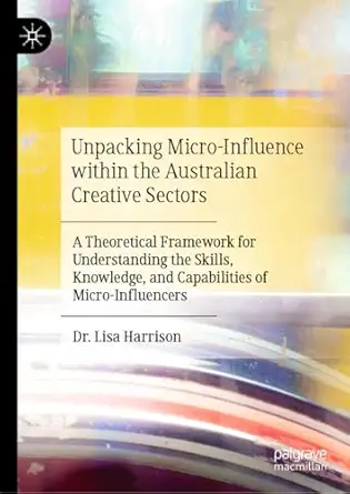 unpacking micro influence within the australian creative sectors a theoretical framework for understanding