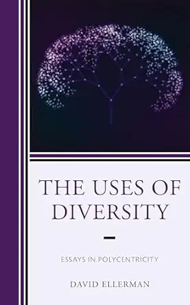 the uses of diversity essays in polycentricity 1st edition david ellerman ,lenore t ealy ,paul dragos aligica