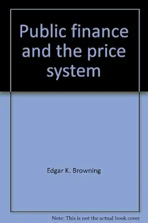 public finance and the price system 1st edition edgar k browning 0023156600, 978-0023156601