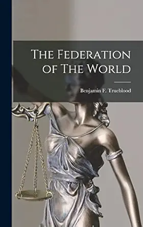 the federation of the world 1st edition benjamin f trueblood 1017319995, 978-1017319996