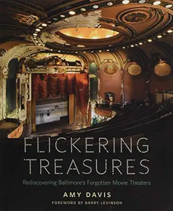 flickering treasures rediscovering baltimores forgotten movie theaters 1st edition amy davis ,barry levinson