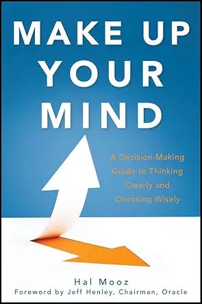 make up your mind a decision making guide to thinking clearly and choosing wisely 1st edition hal mooz ,jeff