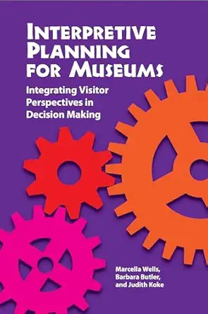 interpretive planning for museums integrating visitor perspectives in decision making 1st edition marcella